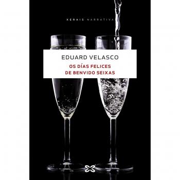 Os días felices de Benvido Seixas - Eduard Velasco