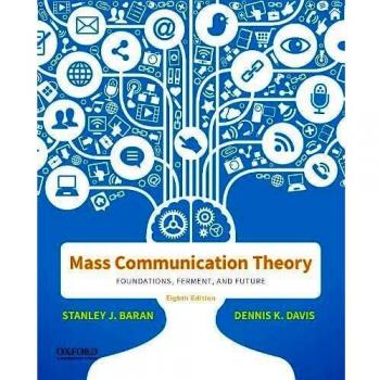Mass Communication Theory: Foundations, Ferment, and Future by Baran & Davis
