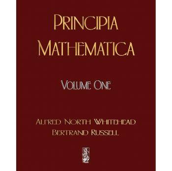 Principia Mathematica - Volume One: Foundational Text in Mathematical Logic by Alfred North Whitehead