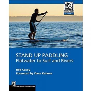 Stand Up Paddling: Flatwater to Surf and Rivers