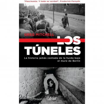 Los túneles: La historia jamás contada de la huida bajo el muro de Berlín