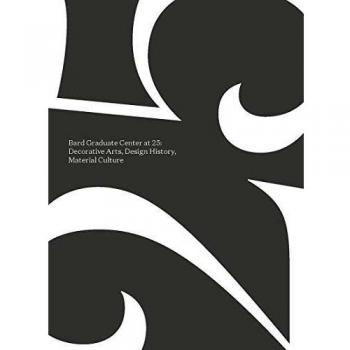 Bard Graduate Center at 25: Decorative Arts, Design History, Material Culture