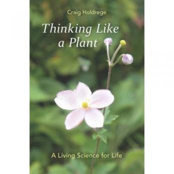 Thinking Like a Plant: A Living Science for Life