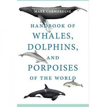 Comprehensive Guide to Global Whales, Dolphins, and Porpoises by Mark Carwardine