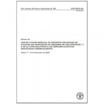 Informe del Tercer Cuadro Especial de Expertos de La Fa Encargado de Evaluar Las Propuestas de Enmienda de Los Apendices I y II de La Cites: Relativos ...