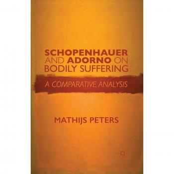 Schopenhauer and Adorno on Bodily Suffering: A Comparative Analysis