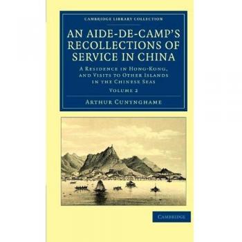 Recuerdos de un Ayudante de Campo: Servicio en China - Colección en 2 Volúmenes sobre Viajes y Exploración en Asia