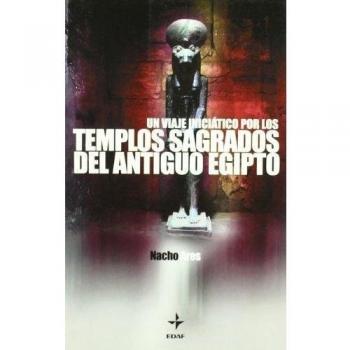 Un Viaje Iniciático Por Los Templos Sagrados Del Antiguo Egipto - Nacho Ares