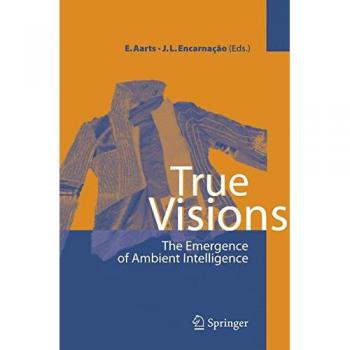 Ambient Intelligence: The Rise of True Visions