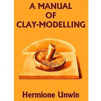 A Manual of Clay-Modelling