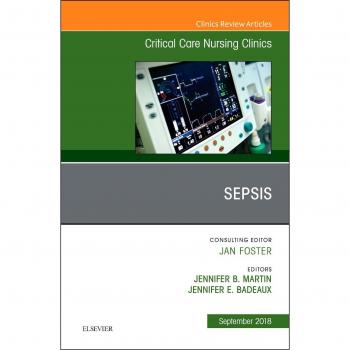 Sepsis, An Issue of Critical Care Nursing Clinics of North America, 1e: Volume 30-3