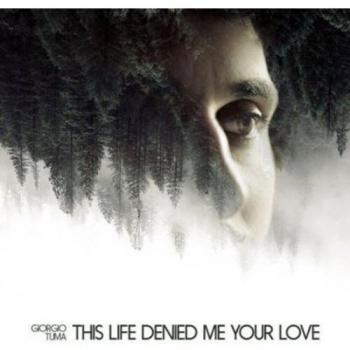 This Life Denied Me Your Love