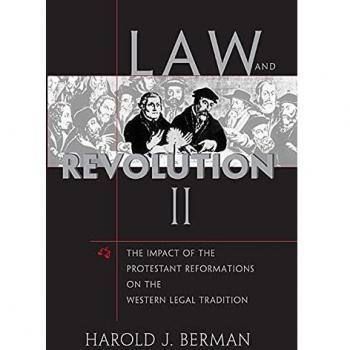 Law and Revolution, II: The Impact of the Protestant Reformations on the Western Legal Tradition