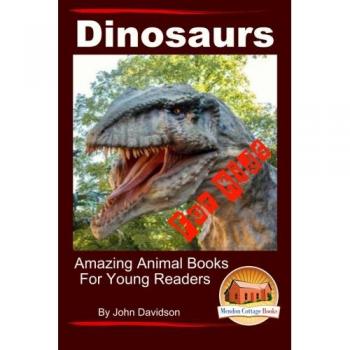 Dinosaurs - For Kids - Amazing Animal Books for Young Readers