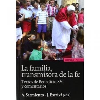 La familia transmisora de la fe: textos de Benedicto XVI