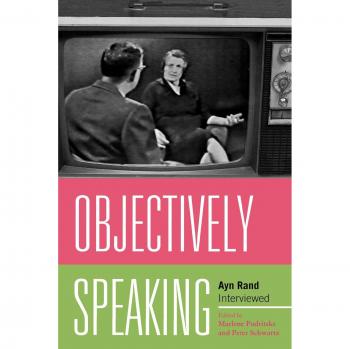 Objectively Speaking: The Ayn Rand Interview Collection