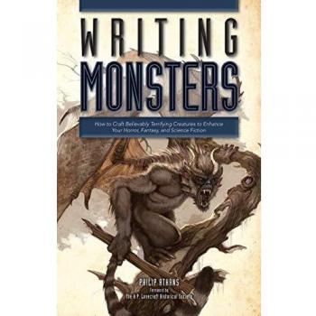 Writing Monsters: How to Craft Believably Terrifying Creatures to Enhance Your Horror, Fantasy, and Science Fiction