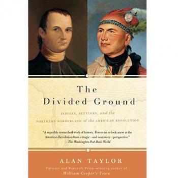 The Divided Ground: Indians, Settlers, and the Northern Borderland of the American Revolution