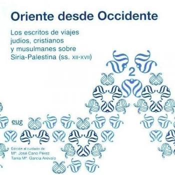 Oriente desde occidente: Oriente desde occidente. Los escritos de vajes judíos, cristianos y musulmanes sobre Siria-Palestina