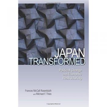 Japan Transformed: Political Change and Economic Restructuring (Princeton University Press)