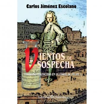 Vientos de Sospecha: Insidioso magnicidio en la corte de Felipe V