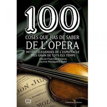 100 coses que has de saber de l'òpera: Mites i llegendes de l'espectacle més gran de tots els temps: 37 - Puertas Esteve David;radigales Babi Jaume