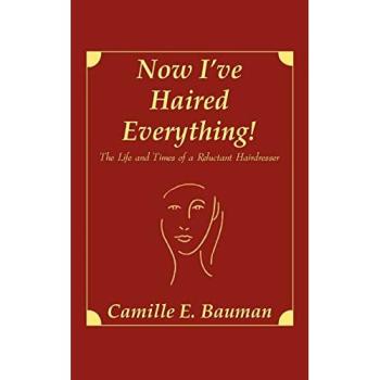 Now I've Haired Everything!: A Reluctant Hairdresser's Memoir