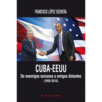 CUBA - EEUU De enemigos cercanos a amigos distantes.
