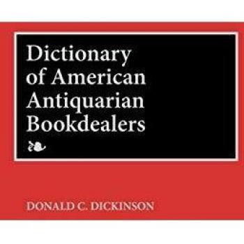 American Antiquarian Bookdealer Dictionary by Donald C. Dickinson