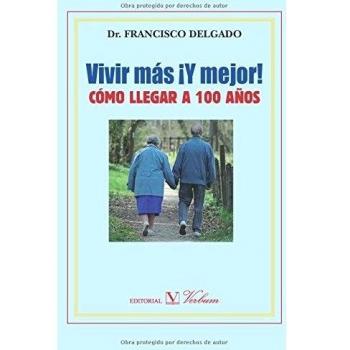 ¡Vivir más y mejor!: Cómo llegar a 100 años