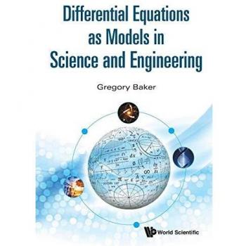 Differential Equations in Science and Engineering: A Comprehensive Guide by Gregory Richard Baker