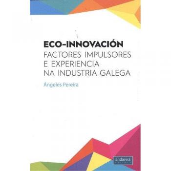 ECO-INNOVACION: FACTORES IMPULSORES E EXPERIENCIA NA INDUSTRIA GALEGA