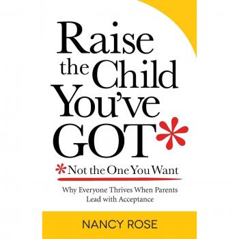 Acceptance-Based Parenting Guide: Raise the Child You've Got by Nancy Rose
