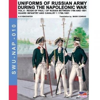 Uniformes del ejército ruso durante las guerras napoleónicas Vol. 5: Infantería y caballería de la Guardia 1796-1801