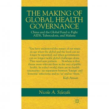 The Making of Global Health Governance: China and the Global Fund to Fight AIDS, Tuberculosis, and Malaria