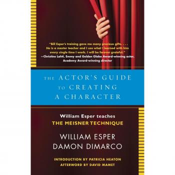 The Actor's Guide to Creating a Character: William Esper Teaches the Meisner Technique