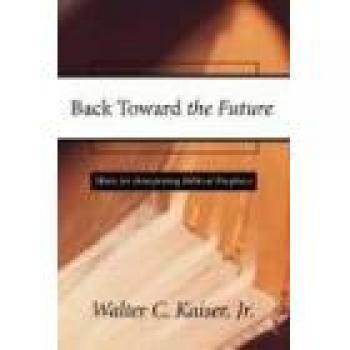 Back Toward the Future: Insights for Understanding Biblical Prophecy