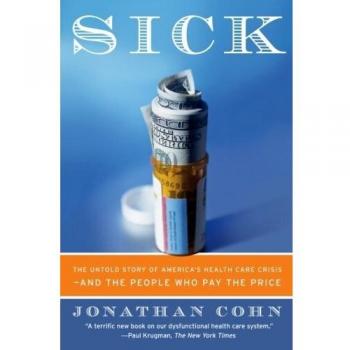 Sick: America's Health Care Crisis Explained - Insights by Jonathan Cohn