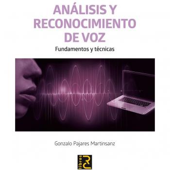 ANÁLISIS Y RECONOCIMIENTO DE VOZ. Fundamentos y técnicas - Pajares Martínsanz, Gonzalo