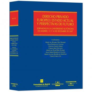 Derecho Privado Europeo: Estado actual y perspectivas de futuro: Jornadas en la Universidad Autónoma de Madrid, 13 y 14 de diciembre