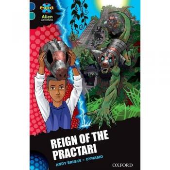 Project X Alien Adventures: Dark Blue Book Band, Oxford Level 16: Reign of the Practari