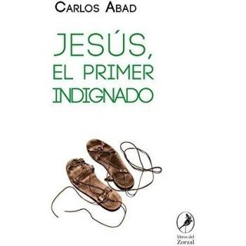 Jesús. El primer indignado: 1 - Abad Zacarías, Carlos