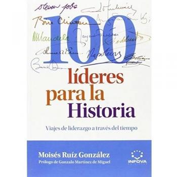 100 Líderes Para La Historia: Viajes de liderazgo a través del tiempo