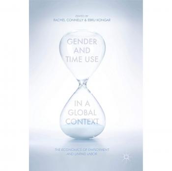 Gender and Time Use in a Global Context: The Economics of Employment and Unpaid Labor
