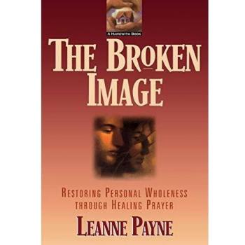 Broken Image: Restoring Personal Wholeness through Healing Prayer