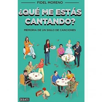¿Qué me estás cantando?: Memoria de un siglo de canciones - Fidel Moreno