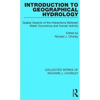 Introduction to Geographical Hydrology: Spatial Aspects of the Interactions Between Water Occurrence and Human Activity: 4