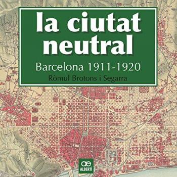 La Ciutat Neutral. Barcelona. 1911 - 1920: 4 - Ròmul Brotons Segarra