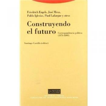 Construyendo El Futuro. Correspondencia Politica. 1870-1895
