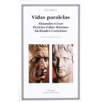 Vidas paralelas. Alejandro-César, Pericles-Fabio Máximo, Alcibíades-Coriolano